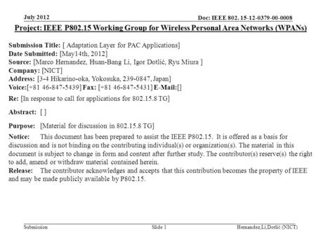 Doc: IEEE 802. 15-12-0379-00-0008 Submission July 2012 Hernandez,Li,Dotlić (NICT)Slide 1 Project: IEEE P802.15 Working Group for Wireless Personal Area.
