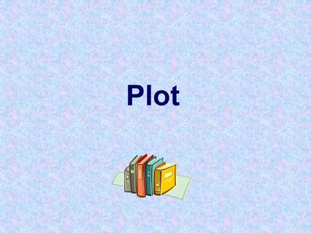 Plot. Definition Series of events that make up the action of a story What happens in the story Designed to create high levels of suspense/anticipation.