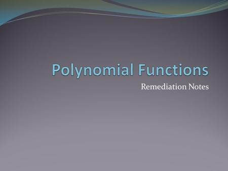 Polynomial Functions Remediation Notes.