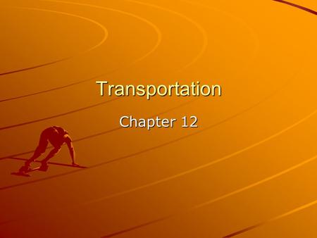Transportation Chapter 12. Transportation Local, state, and federal transportation offices Individual transportation –Bicycles –In-line skates –Motorcycles.