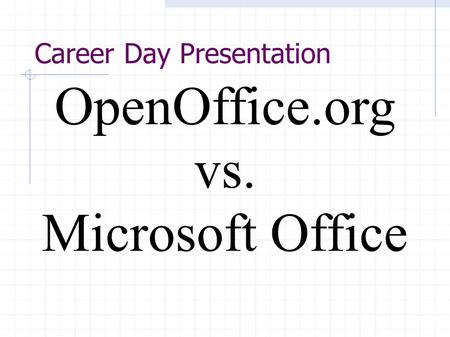 OpenOffice.org vs. Microsoft Office Career Day Presentation.