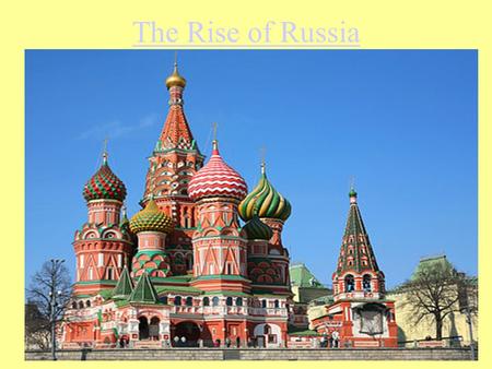The Rise of Russia. Section 2 The Rise of Russia Describe how the geography of Russia helped the growth of Kiev. Explain how the Mongol’s conquest affected.