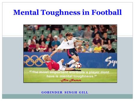 GOBINDER SINGH GILL Mental Toughness in Football.