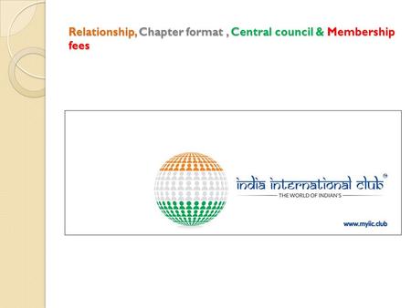 Relationship, Chapter format, Central council & Membership fees.