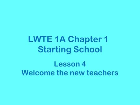 LWTE 1A Chapter 1 Starting School