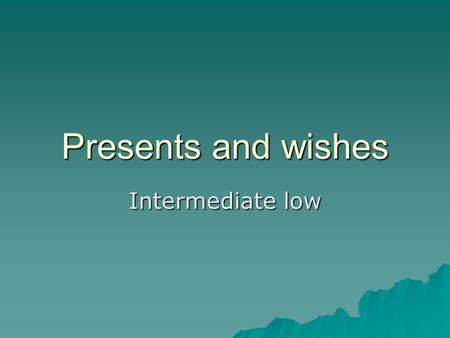 Presents and wishes Intermediate low. Conditional Sentences.