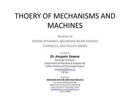 THOERY OF MECHANISMS AND MACHINES Module-12 ENGINE DYNAMICS, BALANCING INLINE ENGINES FLYWHEELS, BELT-PULLEY DRIVES Instructed by: Dr. Anupam Saxena Associate.