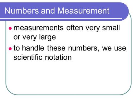 Numbers and Measurement measurements often very small or very large to handle these numbers, we use scientific notation.