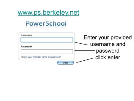 Www.ps.berkeley.net Enter your provided username and password click enter.