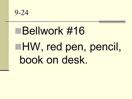 9-24 Bellwork #16 HW, red pen, pencil, book on desk.