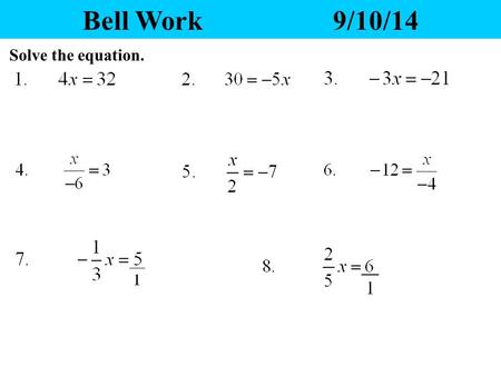 Bell Work9/10/14 Solve the equation. Yesterday’s Homework 1.Any questions? 2.Please pass your homework to the front. Make sure the correct heading is.