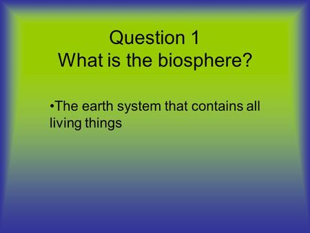 Question 1 What is the biosphere?