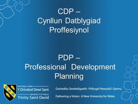 CDP – Cynllun Datblygiad Proffesiynol PDP – Professional Development Planning.