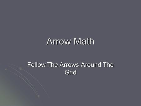 Arrow Math Follow The Arrows Around The Grid. 25 Grid 12345 678910 1112131415 1617181920 2122232425.