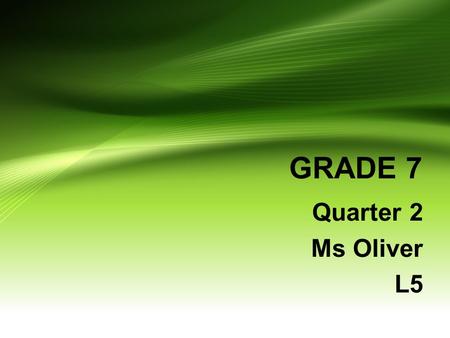 GRADE 7 Quarter 2 Ms Oliver L5. WWW! Learning Objective: LO1:Perfect your performance, with limited errors, good chord progression and in time? L02: Can.