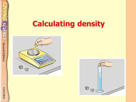 Calculating density Measuring density: 1 Find out the mass of each object with an electronic balance. Calculating density.