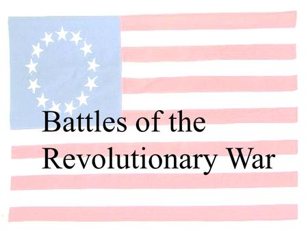 Battles of the American Revolution Battles of the Revolutionary War.