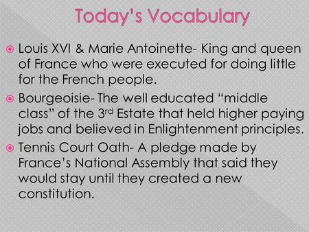  Louis XVI & Marie Antoinette- King and queen of France who were executed for doing little for the French people.  Bourgeoisie- The well educated “middle.