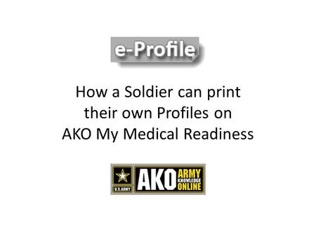 How a Soldier can print their own Profiles on AKO My Medical Readiness
