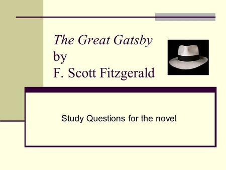 The Great Gatsby by F. Scott Fitzgerald Study Questions for the novel.