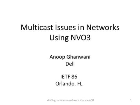Multicast Issues in Networks Using NVO3 Anoop Ghanwani Dell draft-ghanwani-nvo3-mcast-issues-001 IETF 86 Orlando, FL.
