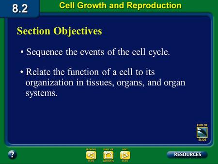 Section 2 Objectives – page 201 Section Objectives Relate the function of a cell to its organization in tissues, organs, and organ systems. Sequence the.