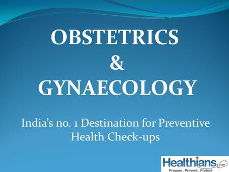 India’s no. 1 Destination for Preventive Health Check-ups OBSTETRICS & GYNAECOLOGY.
