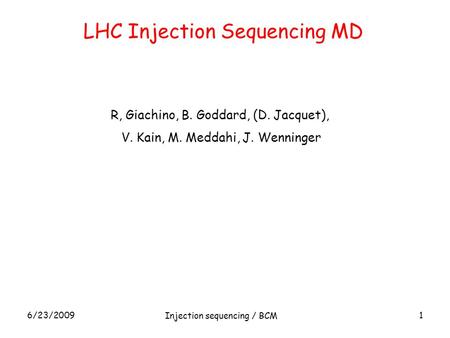 LHC Injection Sequencing MD 16/23/2009 Injection sequencing / BCM R, Giachino, B. Goddard, (D. Jacquet), V. Kain, M. Meddahi, J. Wenninger.
