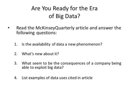 Are You Ready for the Era of Big Data? Read the McKinseyQuarterly article and answer the following questions: 1.Is the availability of data a new phenomenon?