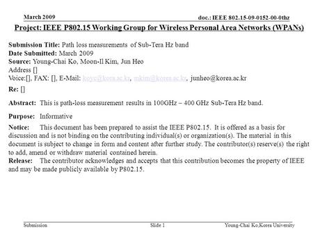 Doc.: IEEE 802.15-09-0152-00-0thz Submission March 2009 Young-Chai Ko,Korea UniversitySlide 1 Project: IEEE P802.15 Working Group for Wireless Personal.