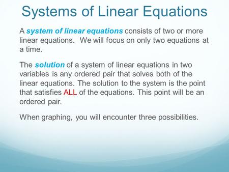 Systems of Linear Equations A system of linear equations consists of two or more linear equations. We will focus on only two equations at a time. The solution.