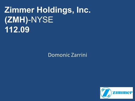 Domonic Zarrini Zimmer Holdings, Inc. (ZMH)-NYSE 112.09.