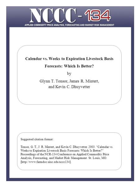 Calendar vs. Weeks to Expiration Livestock Basis Forecasts: Which Is Better? by Glynn T. Tonsor, James R. Mintert, and Kevin C. Dhuyvetter Suggested citation.