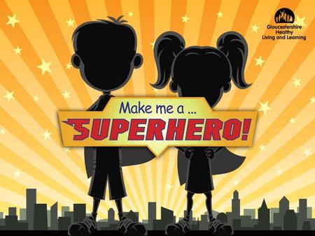 Make me a Superhero!. Session 1 Learning Objective To explore and develop qualities that can contribute to building resilience. Learning Outcomes To understand.