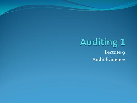 Lecture 9 Audit Evidence