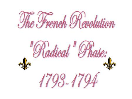 The “Second” French Revolution  The National Convention:  Girondin Rule: 1792-1793  Jacobin Rule: 1793-1794 [ “ Reign of Terror ” ]  Thermidorian.
