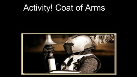 Activity! Coat of Arms. A Coat of Arms has long been a symbol of a family's identity and values. Originally used to identify warriors dressed in armor,