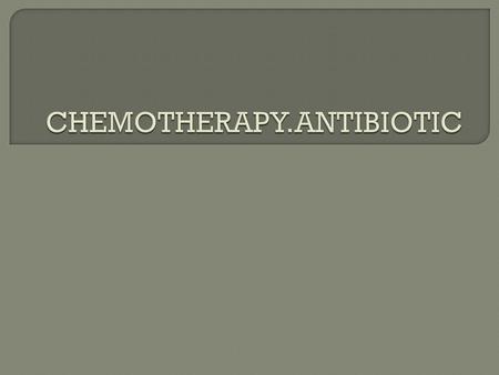  Antibiotics (Greek anti, “against”; bios, “life”) are chemical compounds used to kill or inhibit the growth of infectious organisms. Originally the.
