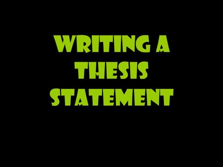 Writing a Thesis Statement. Subject + Opinion = Thesis statement.