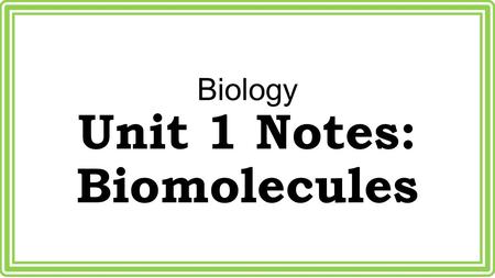 Biology Unit 1 Notes: Biomolecules