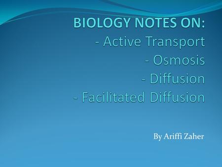 By Ariffi Zaher. Active Transport o Active transport is the movement of a substance towards its concentration gradient such as from low concentration.
