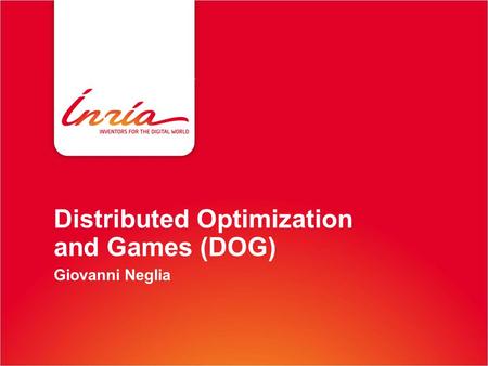 Distributed Optimization and Games (DOG) Giovanni Neglia.
