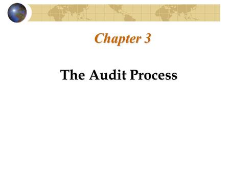 Chapter 3 The Audit Process. Overview of Audit Process Developing an Understanding with the Client Financial statement engagements Audits Compilations.