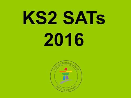 KS2 SATs 2016. Maths Arithmetic One test paper Length: 30 minutes Marks: 40 Mathematical Reasoning Two test papers Length: 40 minutes per paper Marks: