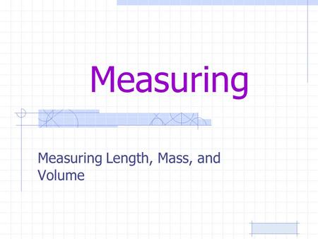 Measuring Measuring Length, Mass, and Volume. How long is the following? Ans. 7.7 cm.