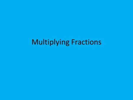 Multiplying Fractions. There are 5 types of problems… 1) Fraction x Fraction 2) Whole number x Fraction 3) Mixed number x Mixed number 4) Mixed number.
