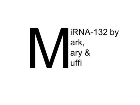 IRNA-132 by ark, ary & uffi M. miRNA 132 and 212 affect Glucose- stimulated insulin secretion(GSIS). Yun-Ping.