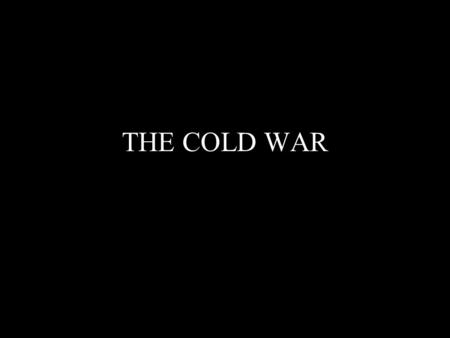 THE COLD WAR.