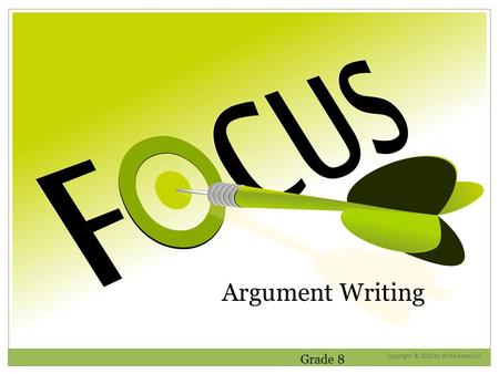 Argument Writing Grade 8 Copyright © 2015 by Write Score LLC.