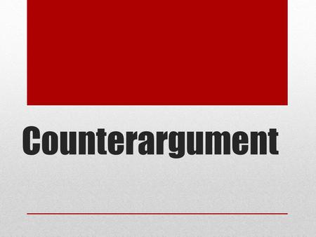 Counterargument. COUNTERARGUMENT PARAGRAPH PURPOSE: To anticipate your reader’s objections; make yourself sound more objective and reasonable. Only 1.
